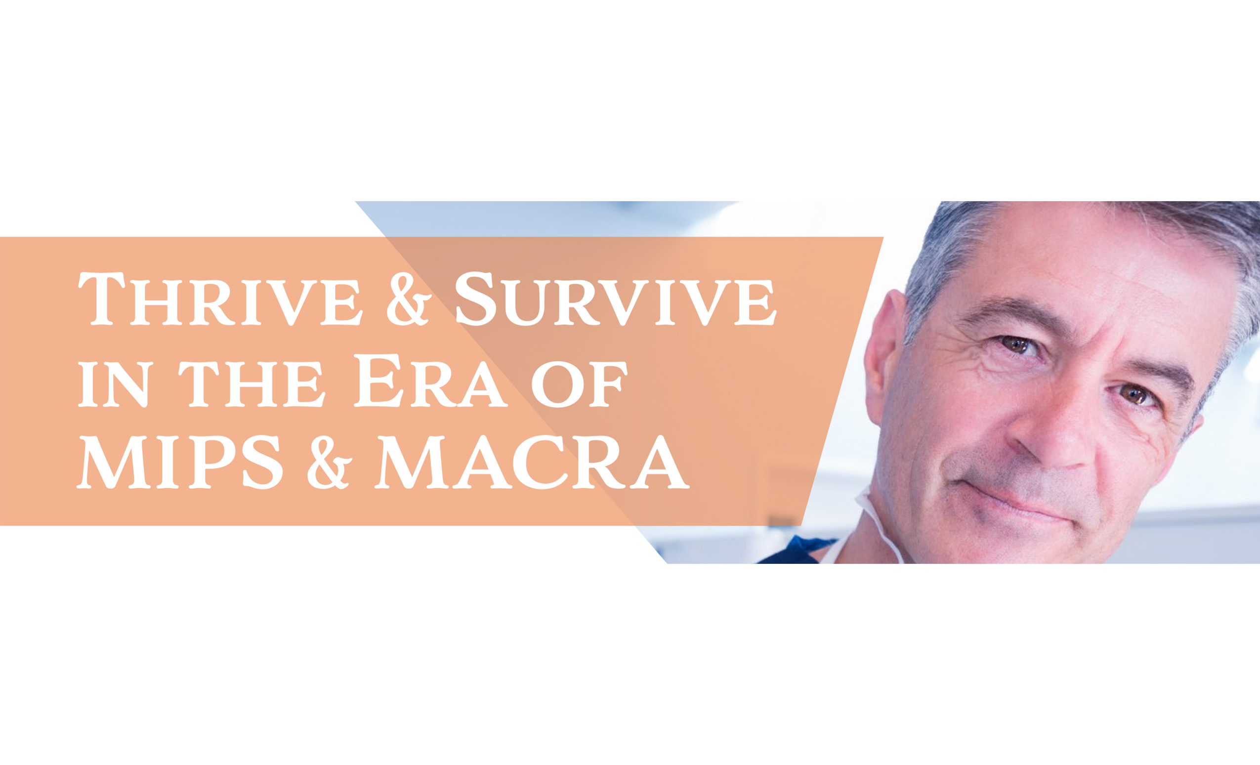 Thrive & Survive in the Era of MIPS & MACRA